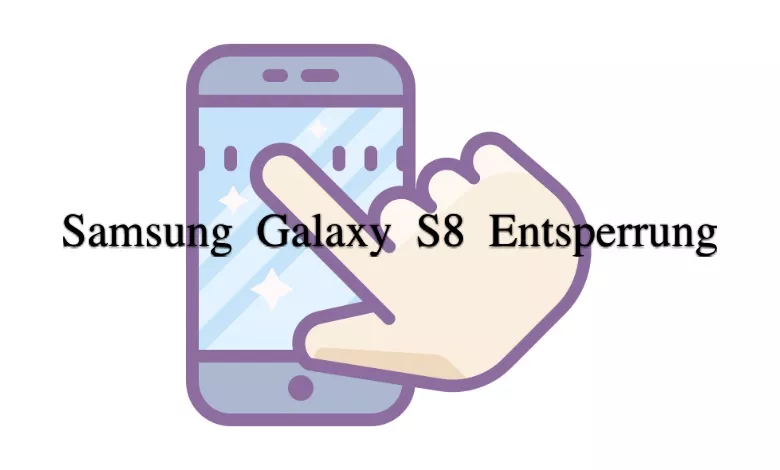 Samsung Galaxy S8 Entsperrung